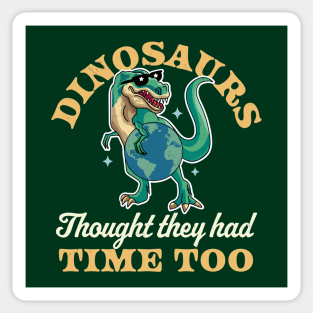 Dinosaurs Thought They Had Time Too TRex Dinosaur Earth Day Sticker